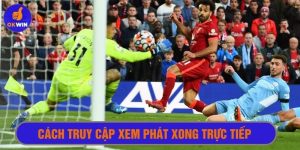 cách truy cập xem phát xong trực tiếp