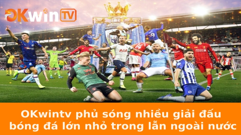 OKwintv phủ sóng nhiều giải đấu bóng đá lớn nhỏ trong lẫn ngoài nước