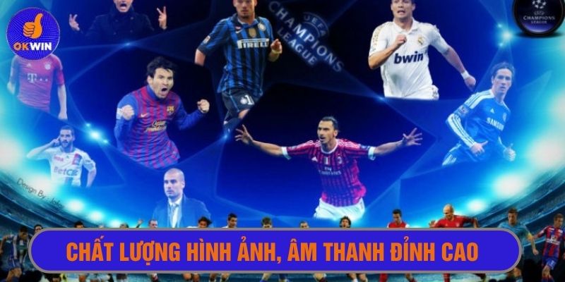 Xem cúp C1 tại Okwin với chất lượng hình ảnh, âm thanh đỉnh cao 